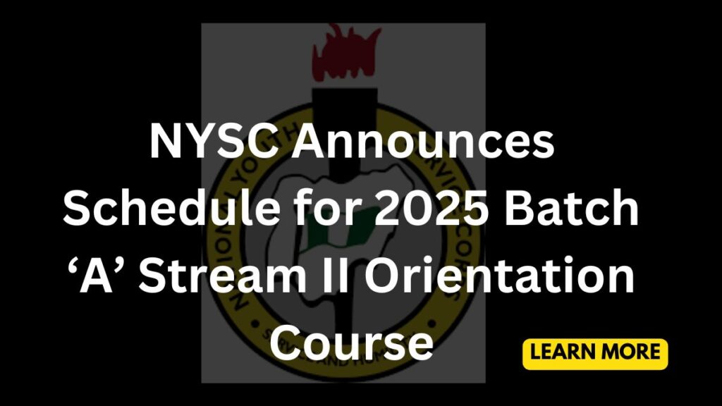 NYSC Announces Schedule for 2025 Batch A Stream II Orientation Course 2025 batch A stream II orientation course schedule