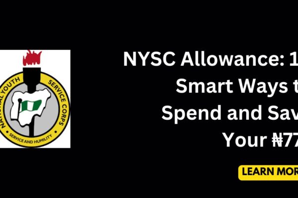 NYSC Allowance: 10 Smart Ways to Spend and Save Your ₦77k NYSC allowance